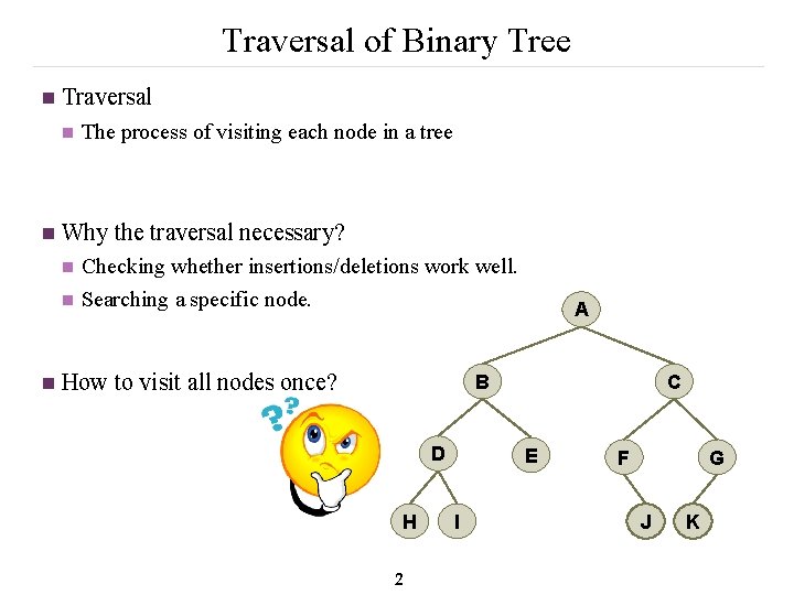 Traversal of Binary Tree n Traversal n n Why the traversal necessary? n n