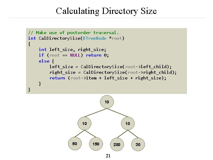 Calculating Directory Size // Make use of postorder traversal. int Cal. Directory. Size(BTree. Node