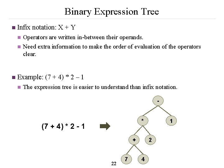 Binary Expression Tree n Infix notation: X + Y n n n Operators are