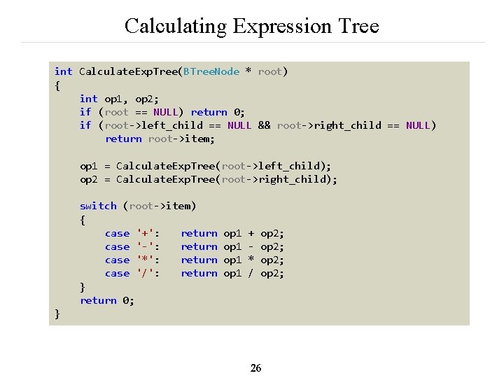 Calculating Expression Tree int Calculate. Exp. Tree(BTree. Node * root) { int op 1,