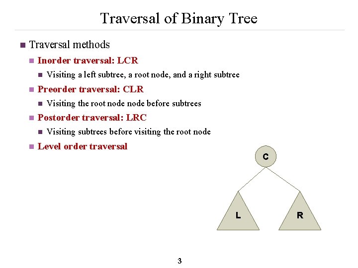 Traversal of Binary Tree n Traversal methods n Inorder traversal: LCR n n Preorder