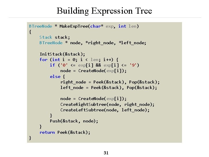 Building Expression Tree BTree. Node * Make. Exp. Tree(char* exp, int len) { Stack