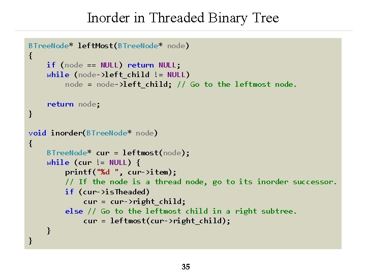 Inorder in Threaded Binary Tree BTree. Node* left. Most(BTree. Node* node) { if (node