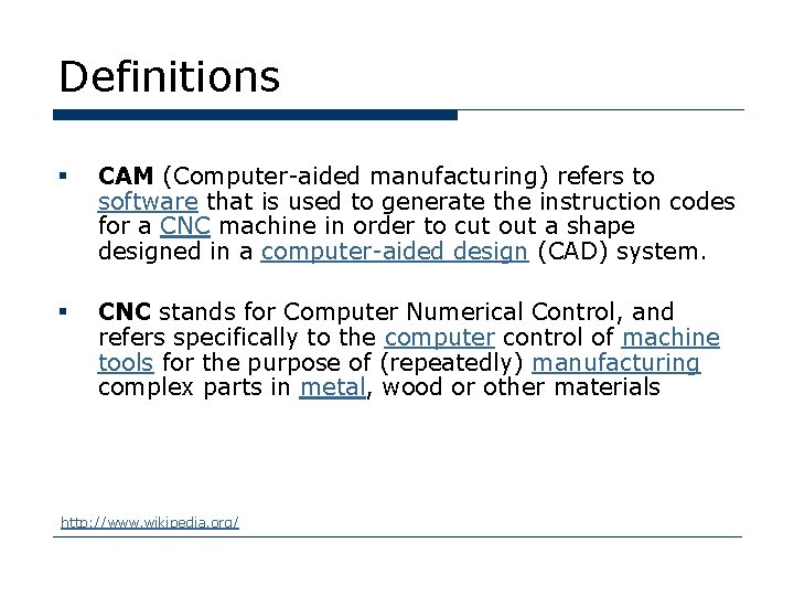 Definitions § CAM (Computer-aided manufacturing) refers to software that is used to generate the