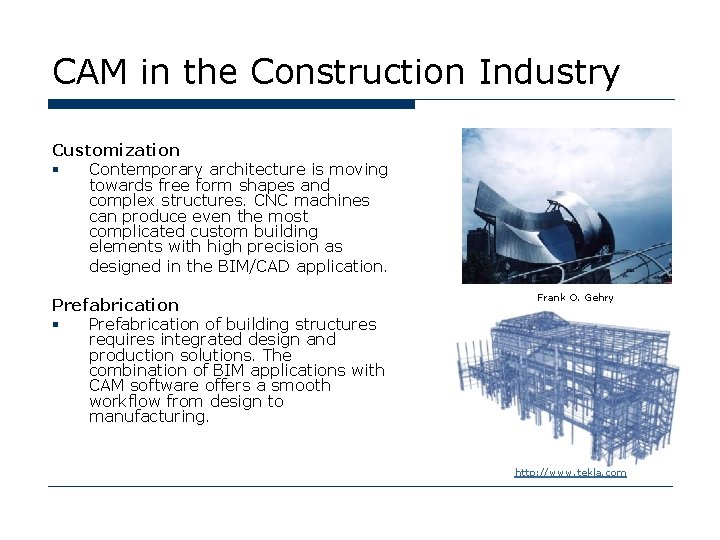 CAM in the Construction Industry Customization § Contemporary architecture is moving towards free form