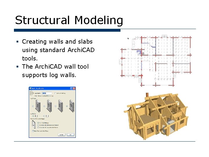Structural Modeling § Creating walls and slabs using standard Archi. CAD tools. § The