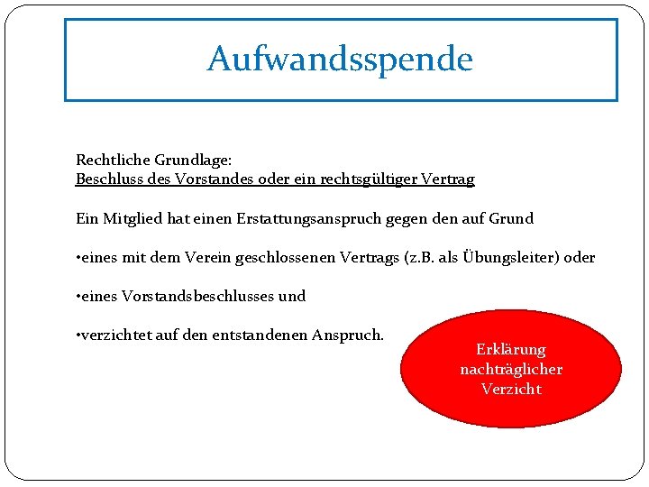 Aufwandsspende Rechtliche Grundlage: Beschluss des Vorstandes oder ein rechtsgültiger Vertrag Ein Mitglied hat einen