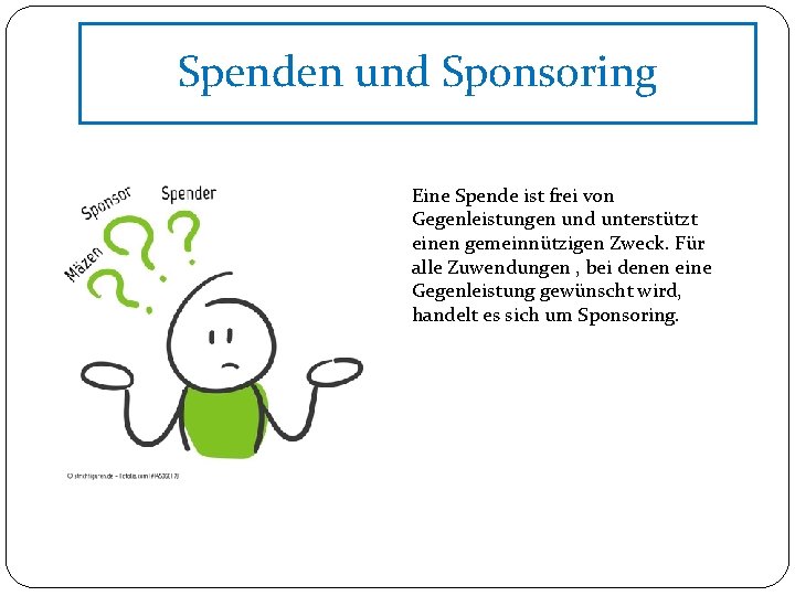 Spenden und Sponsoring Eine Spende ist frei von Gegenleistungen und unterstützt einen gemeinnützigen Zweck.