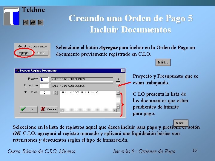 Tekhne Creando una Orden de Pago 5 Incluir Documentos Seleccione el botón Agregar para