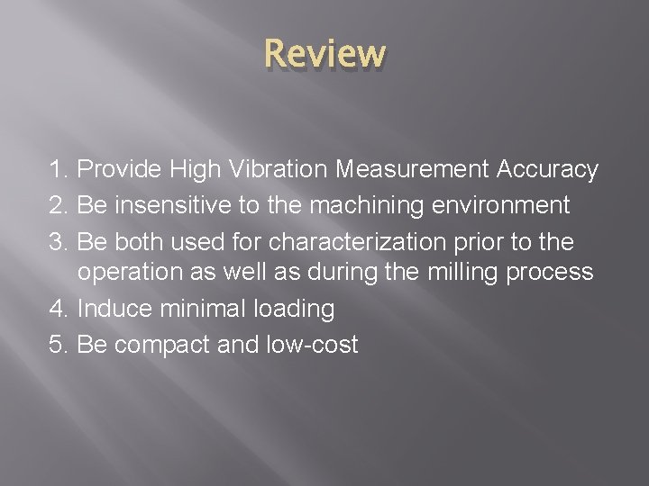 Review 1. Provide High Vibration Measurement Accuracy 2. Be insensitive to the machining environment