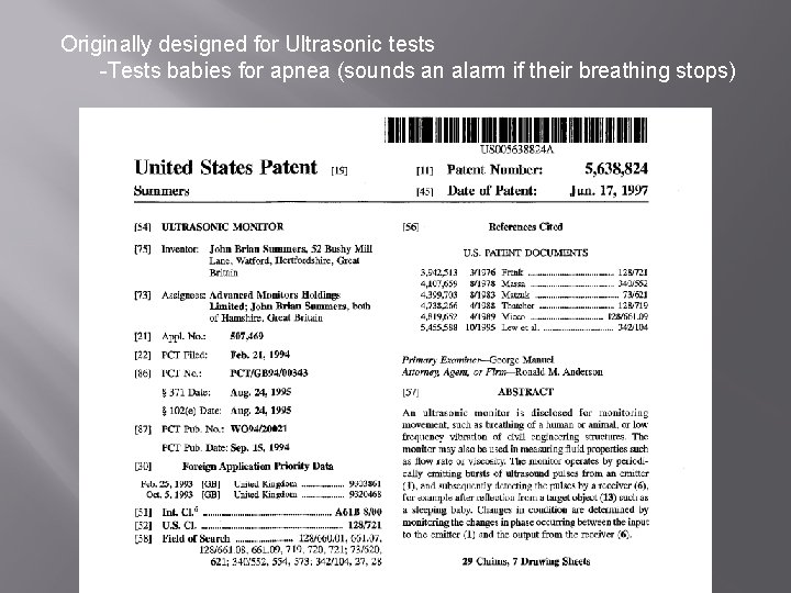 Originally designed for Ultrasonic tests -Tests babies for apnea (sounds an alarm if their