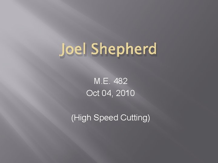 Joel Shepherd M. E. 482 Oct 04, 2010 (High Speed Cutting) 