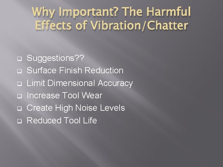 Why Important? The Harmful Effects of Vibration/Chatter q q q Suggestions? ? Surface Finish