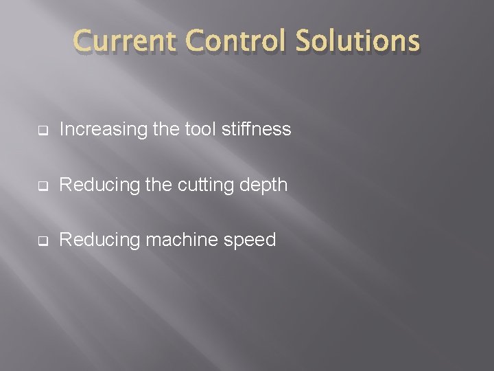 Current Control Solutions q Increasing the tool stiffness q Reducing the cutting depth q