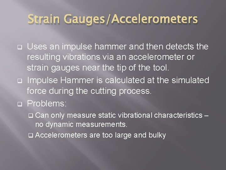 Strain Gauges/Accelerometers q q q Uses an impulse hammer and then detects the resulting