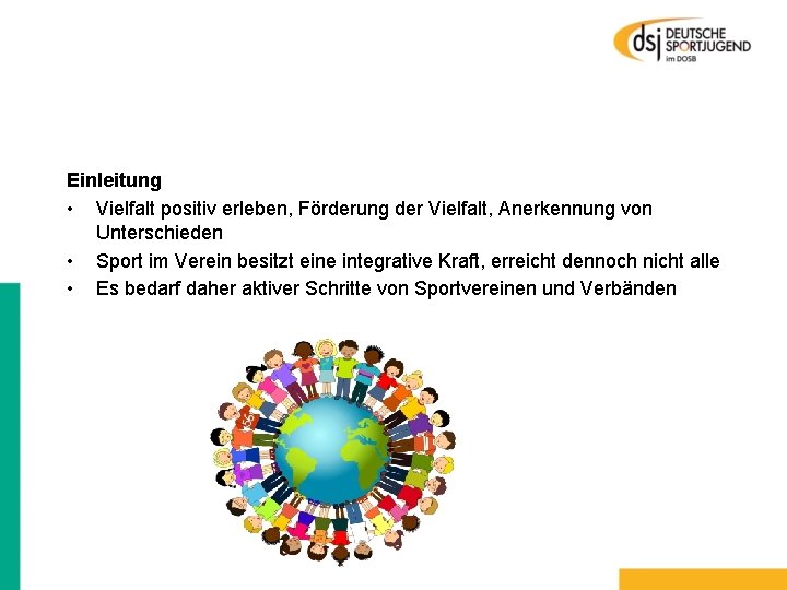 Einleitung • Vielfalt positiv erleben, Förderung der Vielfalt, Anerkennung von Unterschieden • Sport im