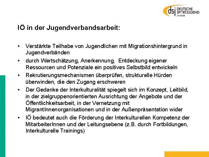 IÖ in der Jugendverbandsarbeit: • • • Verstärkte Teilhabe von Jugendlichen mit Migrationshintergrund in