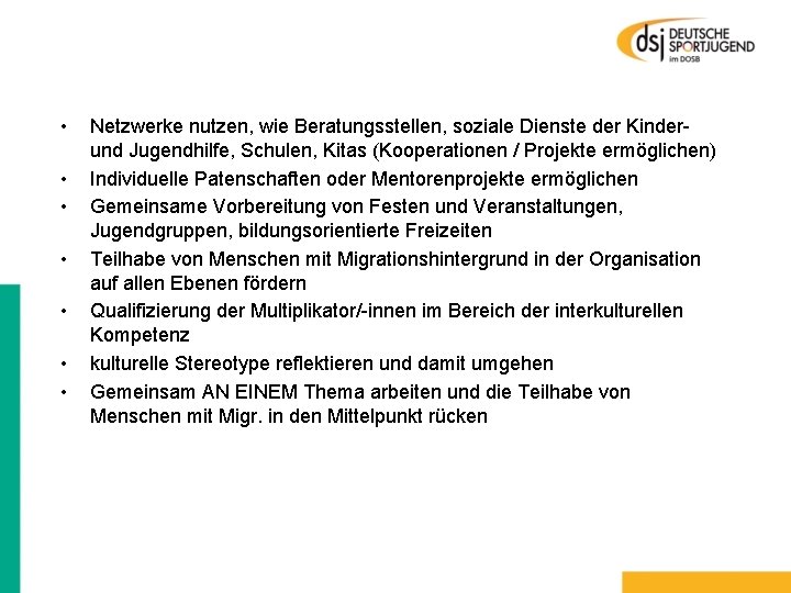  • • Netzwerke nutzen, wie Beratungsstellen, soziale Dienste der Kinderund Jugendhilfe, Schulen, Kitas