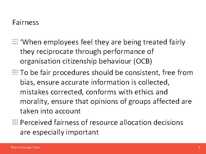 Fairness ‘When employees feel they are being treated fairly they reciprocate through performance of