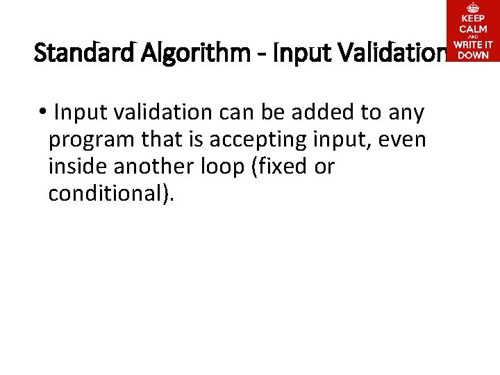 Standard Algorithm - Input Validation • Input validation can be added to any program