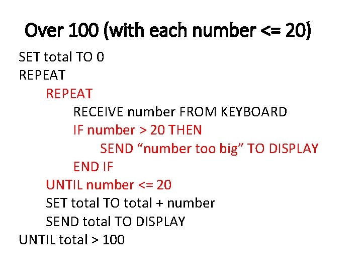 Over 100 (with each number <= 20) SET total TO 0 REPEAT RECEIVE number