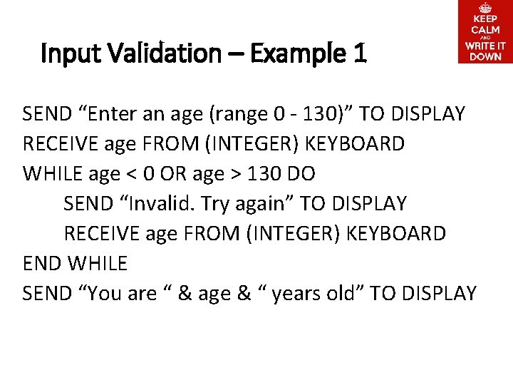 Input Validation – Example 1 SEND “Enter an age (range 0 - 130)” TO
