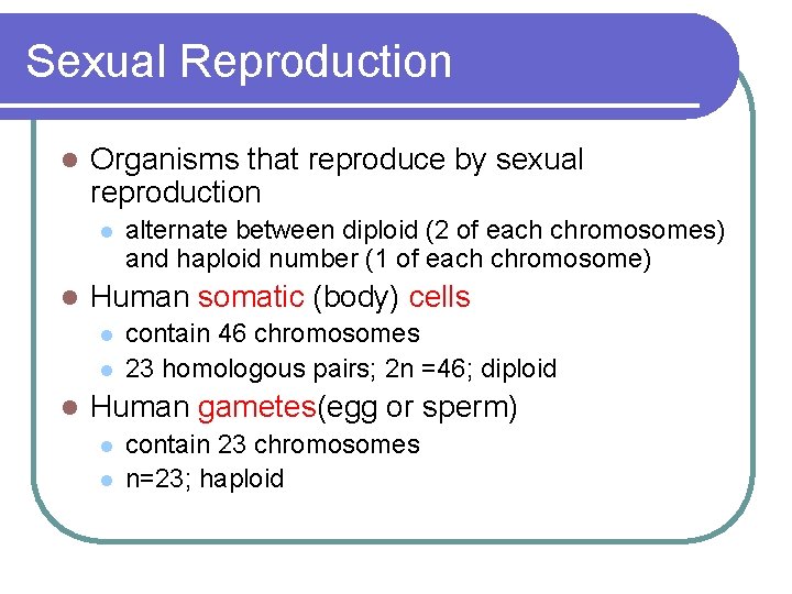Sexual Reproduction l Organisms that reproduce by sexual reproduction l l Human somatic (body)