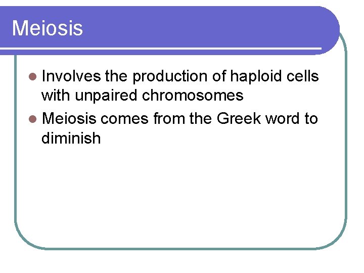 Meiosis l Involves the production of haploid cells with unpaired chromosomes l Meiosis comes