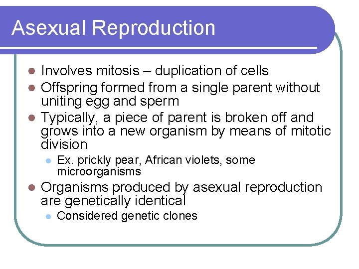 Asexual Reproduction Involves mitosis – duplication of cells Offspring formed from a single parent