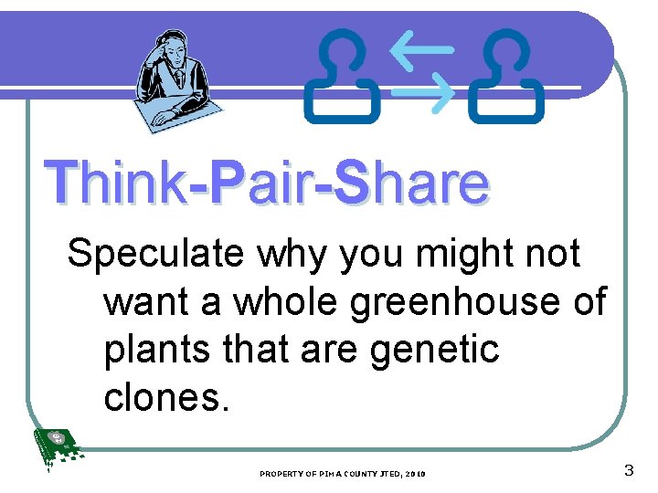 Think-Pair-Share Speculate why you might not want a whole greenhouse of plants that are