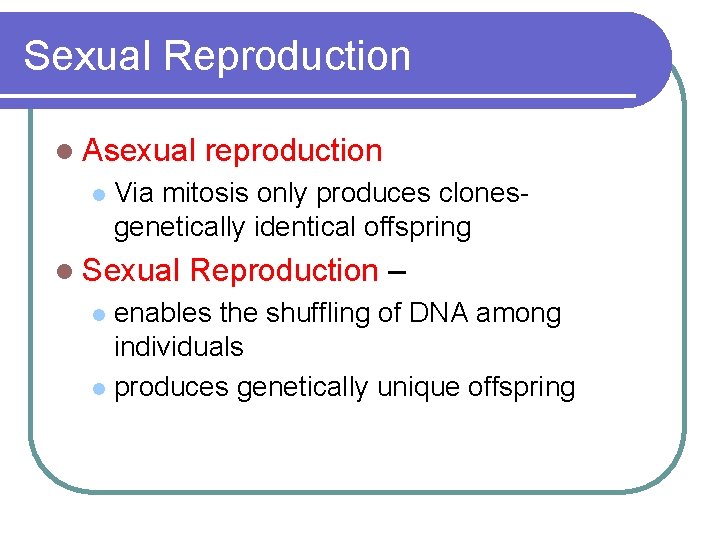 Sexual Reproduction l Asexual l reproduction Via mitosis only produces clonesgenetically identical offspring l