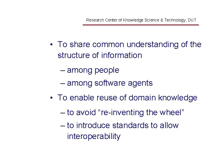 Why Ontology Research Center of Knowledge Science & Technology, DUT • To share common