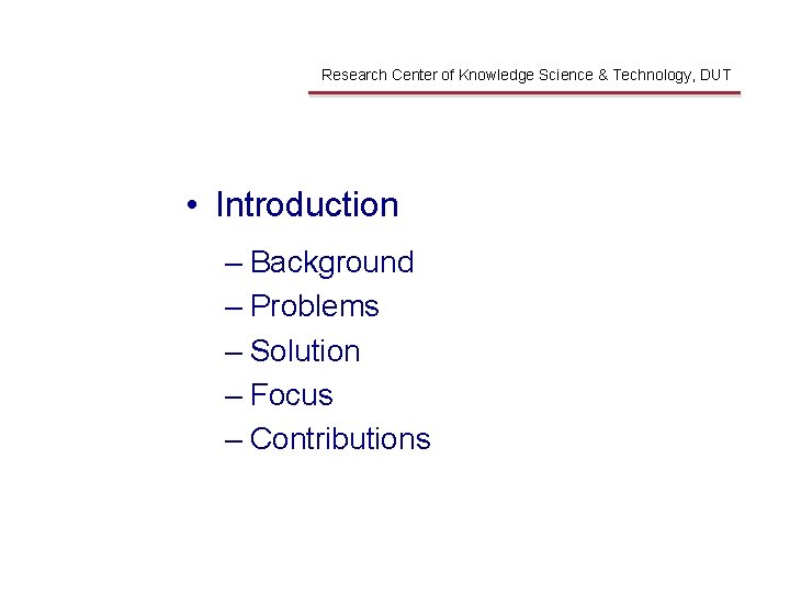 Introduction Research Center of Knowledge Science & Technology, DUT • Introduction – Background –