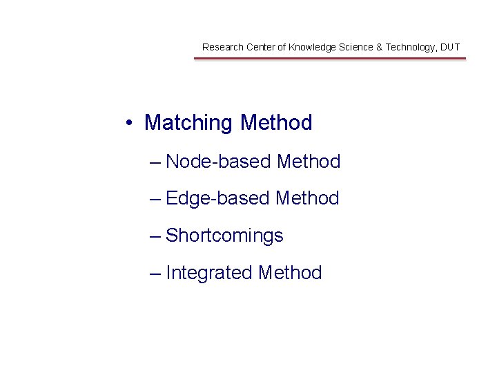 Matching Method Research Center of Knowledge Science & Technology, DUT • Matching Method –