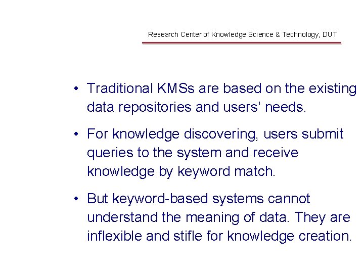 Problems Research Center of Knowledge Science & Technology, DUT • Traditional KMSs are based