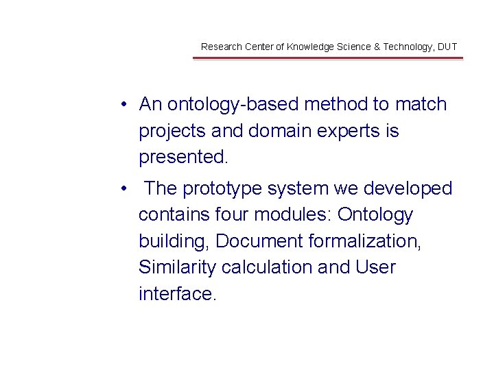 Conclusions Research Center of Knowledge Science & Technology, DUT • An ontology-based method to