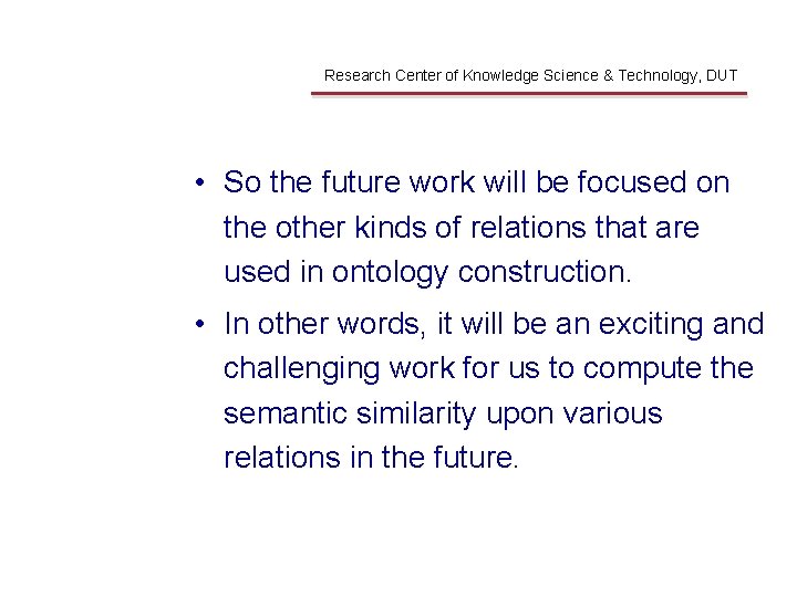 Future Works Research Center of Knowledge Science & Technology, DUT • So the future