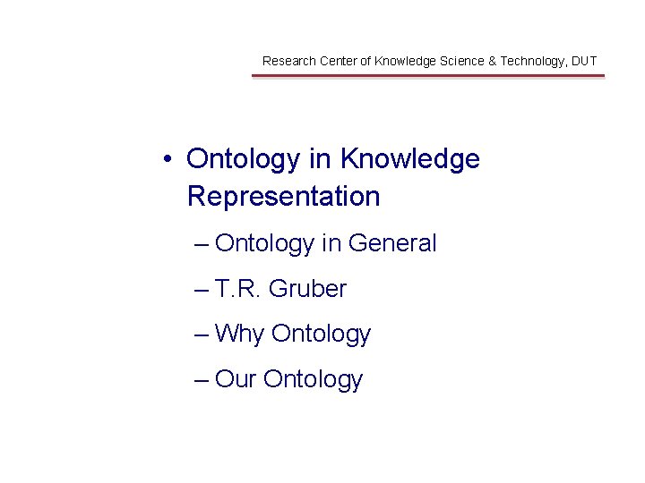 Ontology in KR Research Center of Knowledge Science & Technology, DUT • Ontology in