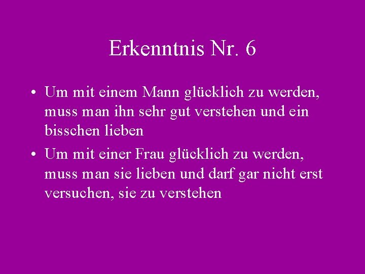 Erkenntnis Nr. 6 • Um mit einem Mann glücklich zu werden, muss man ihn