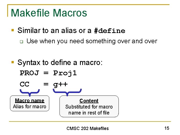 Makefile Macros § Similar to an alias or a #define q Use when you