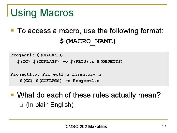 Using Macros § To access a macro, use the following format: $(MACRO_NAME) Project 1: