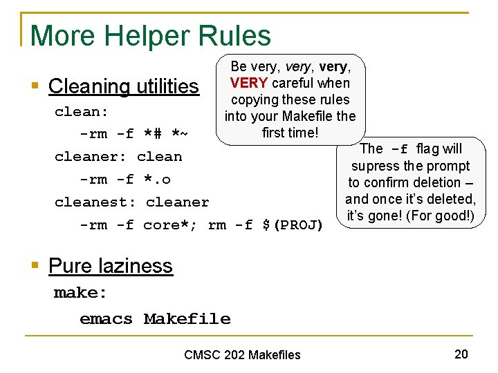 More Helper Rules § Cleaning utilities Be very, VERY careful when copying these rules