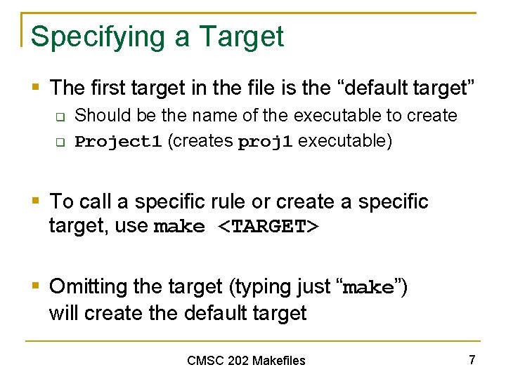 Specifying a Target § The first target in the file is the “default target”