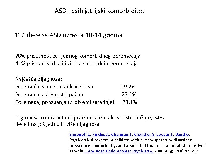 ASD i psihijatrijski komorbiditet 112 dece sa ASD uzrasta 10 -14 godina 70% prisutnost