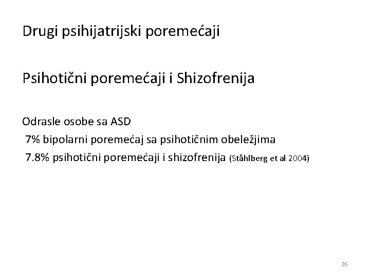 Drugi psihijatrijski poremećaji Psihotični poremećaji i Shizofrenija Odrasle osobe sa ASD 7% bipolarni poremećaj