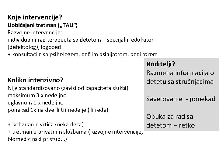 Koje intervencije? Uobičajeni tretman („TAU“) Razvojne intervencije: individualni rad terapeuta sa detetom – specijalni