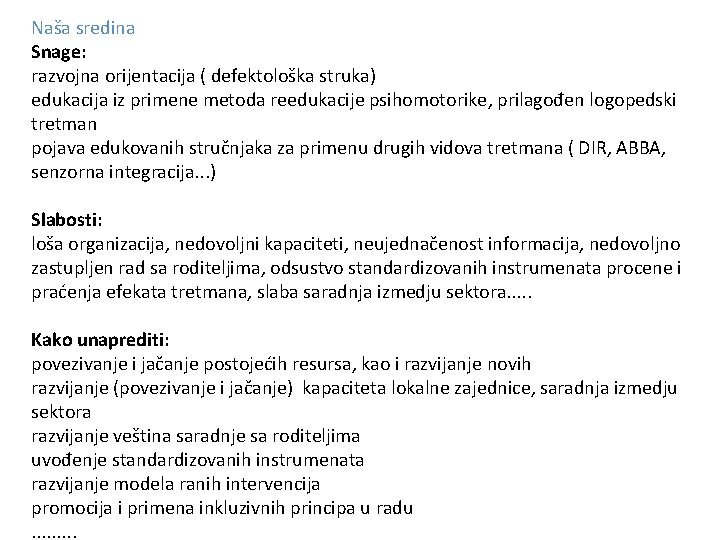 Naša sredina Snage: razvojna orijentacija ( defektološka struka) edukacija iz primene metoda reedukacije psihomotorike,