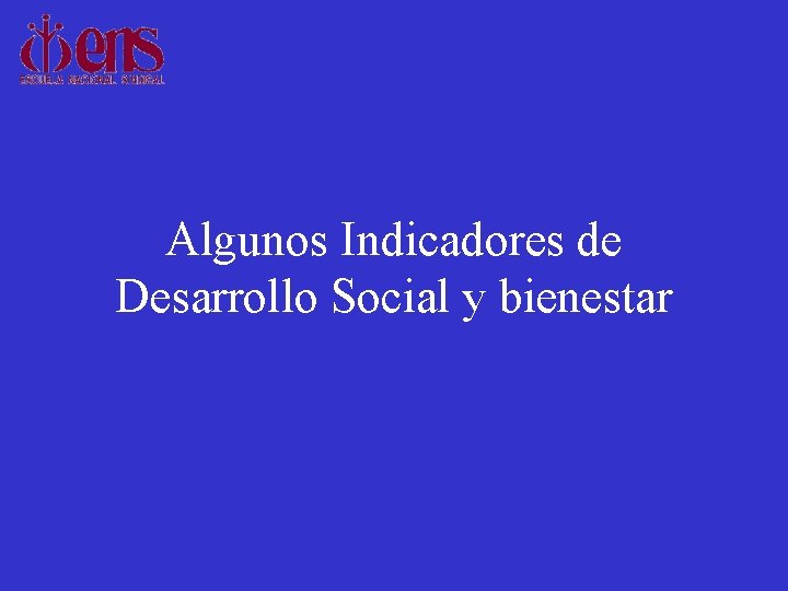 Algunos Indicadores de Desarrollo Social y bienestar 