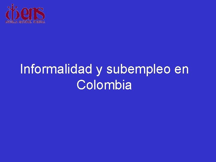 Informalidad y subempleo en Colombia 