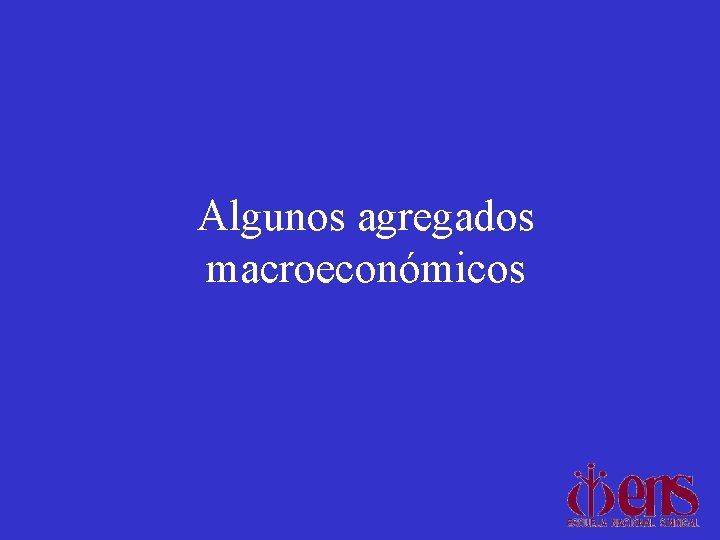 Algunos agregados macroeconómicos 